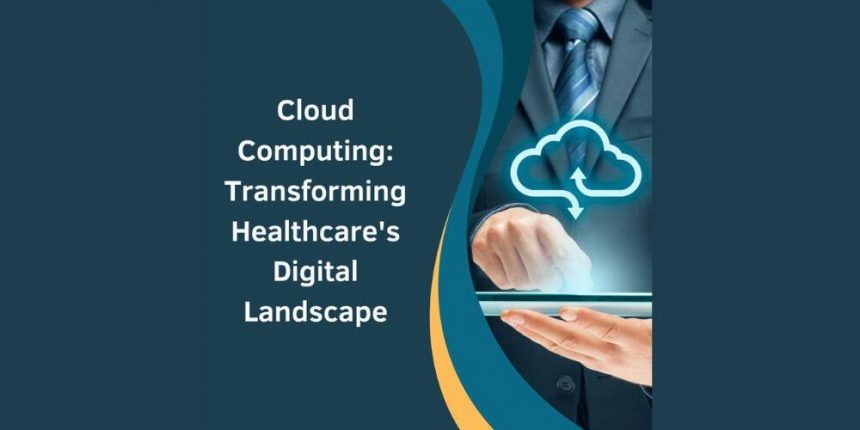 cloud-computing:-transforming-healthcare's-digital-landscape